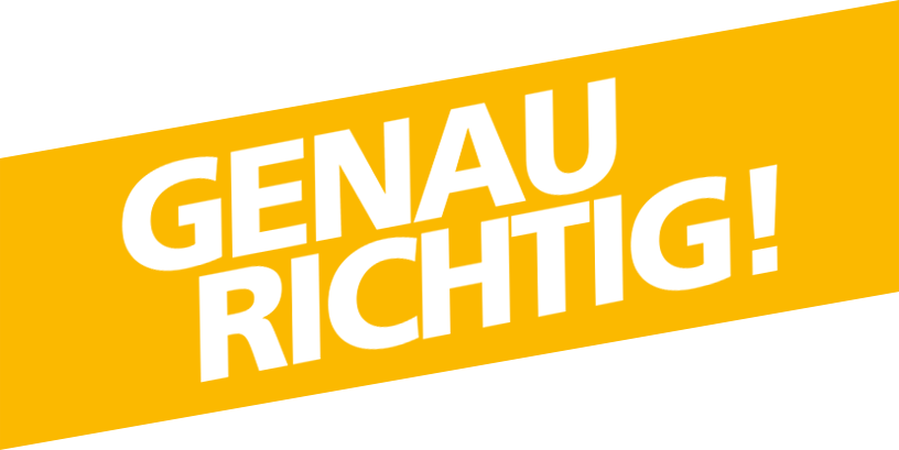 Genau Richtig! Genau Richtig!