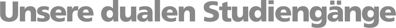 Unsere dualen Studiengänge Unsere dualen Studiengänge