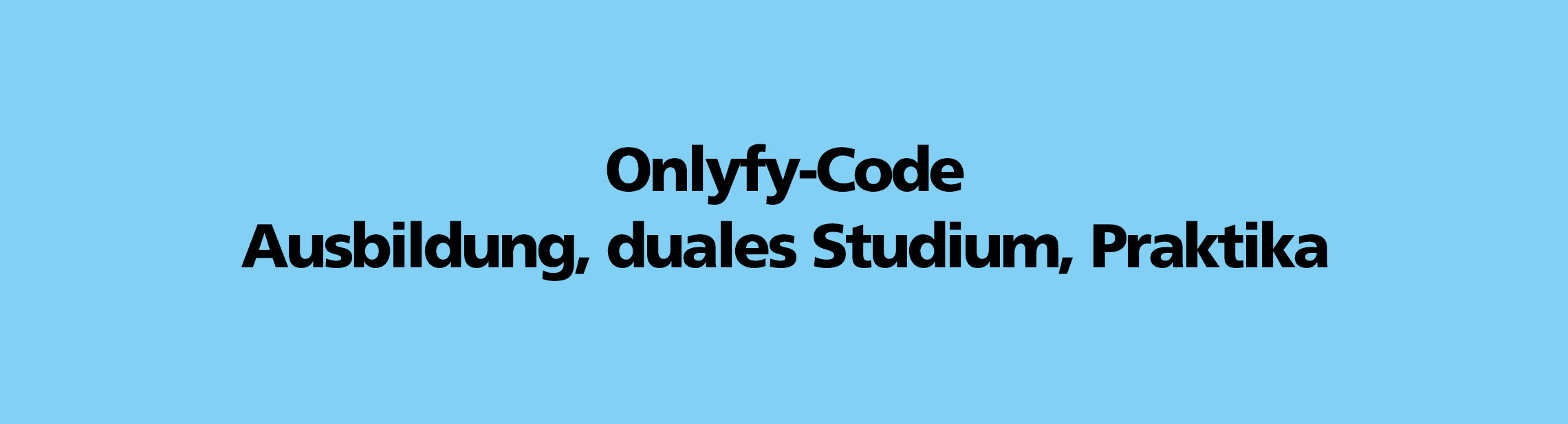 Onlyfy-Code | Ausbildung, duales Studium, Praktika Onlyfy-Code | Ausbildung, duales Studium, Praktika