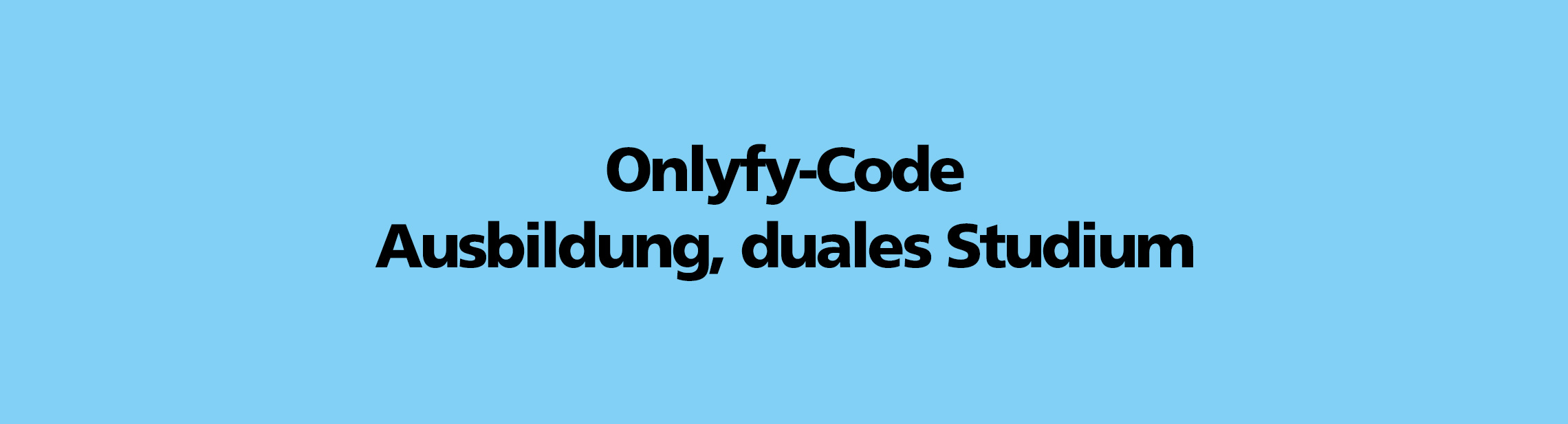 Onlyfy-Code | Ausbildung, duales Studium Onlyfy-Code | Ausbildung, duales Studium